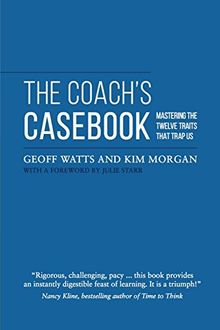 The Coach's Casebook: Mastering The Twelve Traits That Trap Us