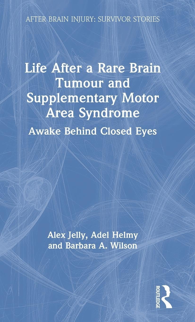 Life After a Rare Brain Tumour and Supplementary Motor Area Syndrome: Awake Behind Closed Eyes (After Brain Injury: Survivor Stories)