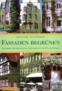 Fassaden begrünen: Ratgeber für Gestaltung, Ausführung und Pflanzenwahl