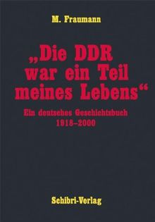 "Die DDR war ein Teil meines Lebens": Ein deutsches Geschichtsbuch 1918 - 2000