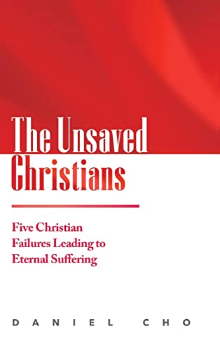 The Unsaved Christians: Five Christian Failures Leading to Eternal Suffering