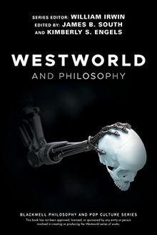 Westworld and Philosophy (Blackwell Philosophy and Pop Culture)