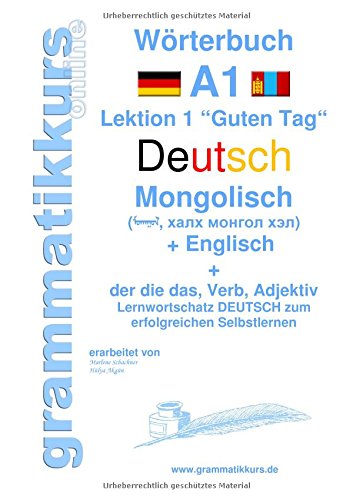 Wörterbuch Deutsch - Mongolisch - Englisch: Lernwortschatz A1 Lektion 1 Guten Tag Sprachkurs Deutsch zum erfolgreichen Selbstlernen für ... Deutsch - Mongolisch - Englisch A1 A2 B1)