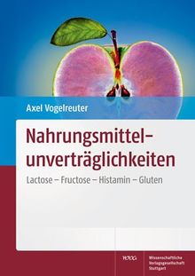 Nahrungsmittelunverträglichkeiten: Lactose - Fructose - Histamin - Gluten