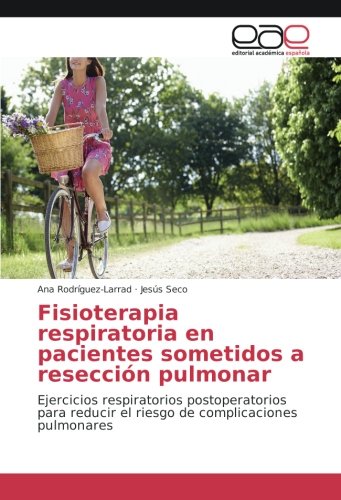 Fisioterapia respiratoria en pacientes sometidos a resección pulmonar: Ejercicios respiratorios postoperatorios para reducir el riesgo de complicaciones pulmonares