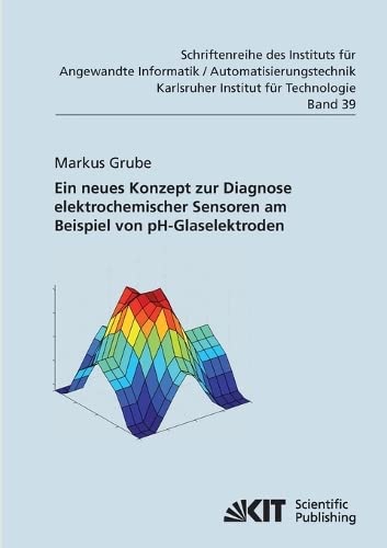 Ein neues Konzept zur Diagnose elektrochemischer Sensoren am Beispiel von pH-Glaselektroden (Schriftenreihe des Instituts für Angewandte Informatik - ... Karlsruher Institut für Technologie)