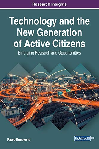 Technology and the New Generation of Active Citizens: Emerging Research and Opportunities (Advances in Public Policy and Administration (APPA))