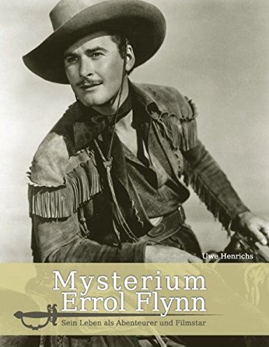 Mysterium Errol Flynn: Sein Leben als Abenteurer und Filmstar