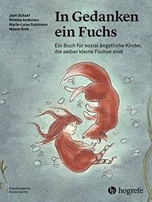 In Gedanken ein Fuchs: Ein Buch für sozial ängstliche Kinder, die selber kleine Füchse sind (Psychologische Kinderbücher)