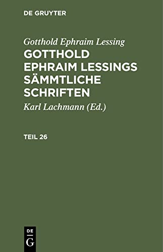 Gotthold Ephraim Lessing: Gotthold Ephraim Lessings Sämmtliche Schriften. Teil 26: GELSS-B, Teil 26