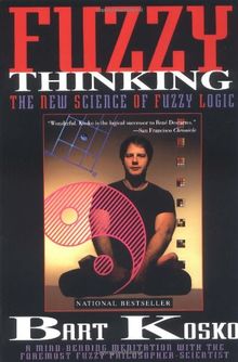 Fuzzy Thinking: The New Science of Fuzzy Logic