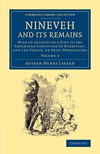 Nineveh and its Remains 2 Volume Set: Nineveh and Its Remains: With An Account Of A Visit To The Chaldaean Christians Of Kurdistan, And The Yezidis, ... Library Collection - Archaeology) (Volume 2)
