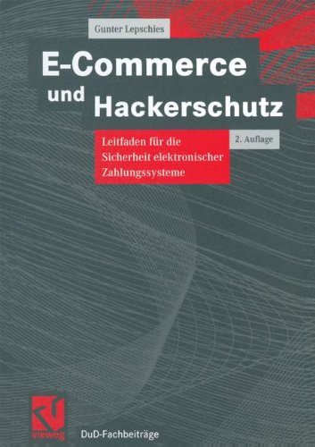 E-Commerce und Hackerschutz: Leitfaden für die Sicherheit elektronischer Zahlungssysteme (DuD-Fachbeiträge)