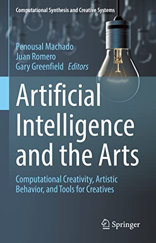 Artificial Intelligence and the Arts: Computational Creativity, Artistic Behavior, and Tools for Creatives (Computational Synthesis and Creative Systems)