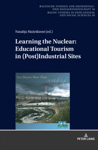 Learning the Nuclear: Educational Tourism in (Post)Industrial Sites (New Approaches in Educational and Social Sciences / Neue Denkansätze in den Bildungs- und Sozialwissenschaften, Band 36)