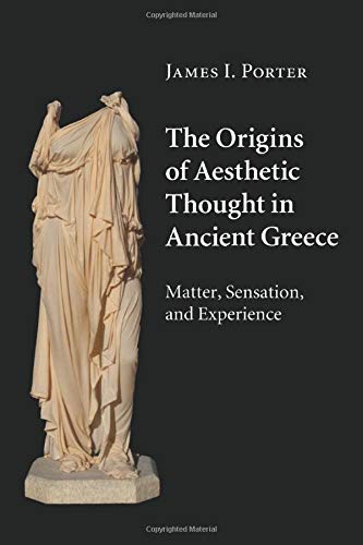 The Origins of Aesthetic Thought in Ancient Greece: Matter, Sensation, and Experience
