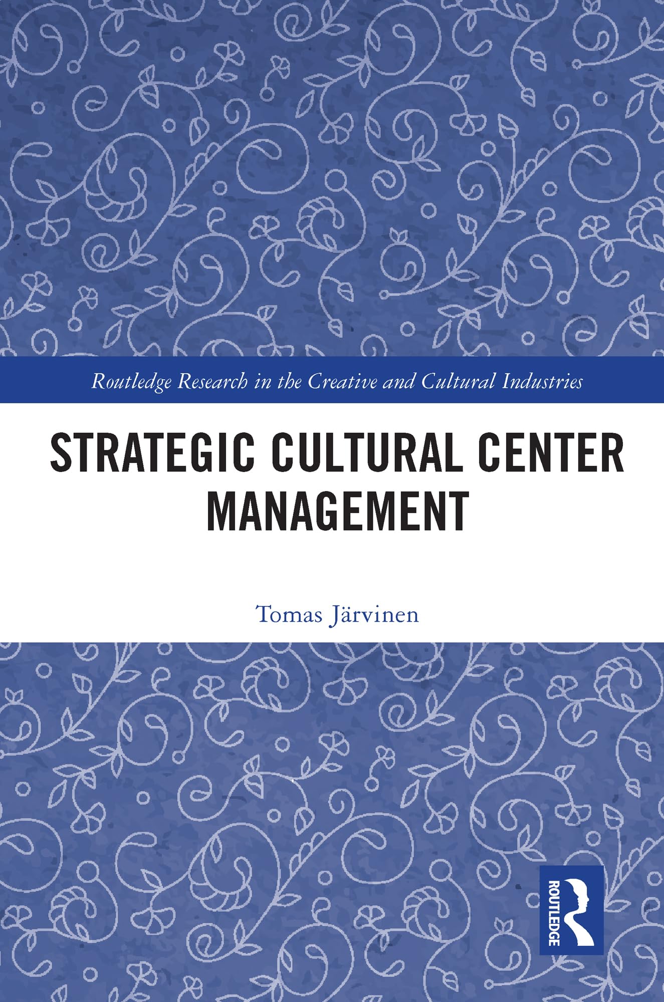 Strategic Cultural Center Management (Routledge Research in the Creative and Cultural Industries)