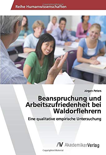 Beanspruchung und Arbeitszufriedenheit bei Waldorflehrern: Eine qualitative empirische Untersuchung
