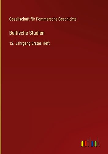 Baltische Studien: 12. Jahrgang Erstes Heft