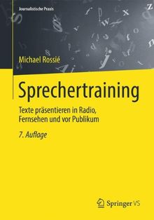 Sprechertraining: Texte präsentieren in Radio, Fernsehen und vor Publikum (Journalistische Praxis)