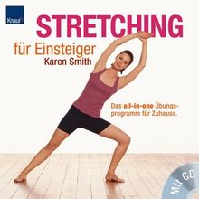 Stretching für Einsteiger: Das all-in-one Übungsprogramm für Zuhause Mit CD