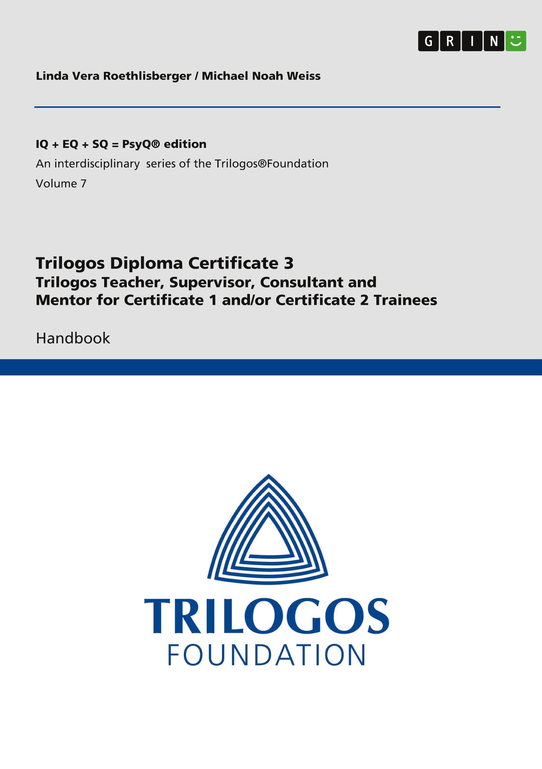 Trilogos Diploma Training Certificate 3 - Trilogos Teacher, Supervisor, Consultant and Mentor for Certificate 1 and/or Certificate 2 Trainees: Handbook
