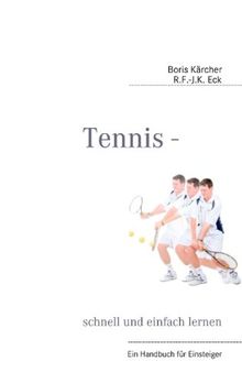 Tennis - schnell und einfach lernen: Ein Handbuch für Einsteiger