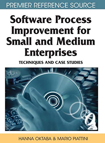 Software Process Improvement for Small and Medium Enterprises: Techniques and Case Studies (Premier Reference Source)