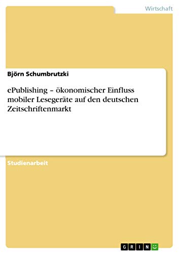 ePublishing ¿ ökonomischer Einfluss mobiler Lesegeräte auf den deutschen Zeitschriftenmarkt