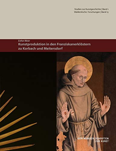 Kunstproduktion in den Franziskanerklöstern zu Korbach und Meitersdorf