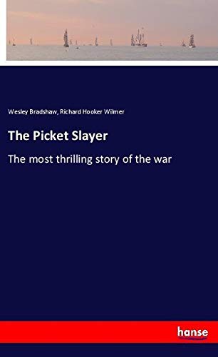 The Picket Slayer: The most thrilling story of the war