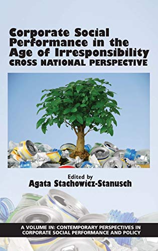Corporate Social Performance In The Age Of Irresponsibility - Cross National Perspective(HC): Cross Nation Perspective (Contemporary Perspectives in Corporate Social Performance and Policy)
