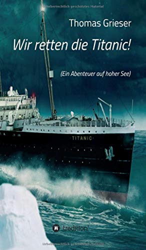 Wir retten die Titanic!: (Ein Abenteuer auf hoher See)