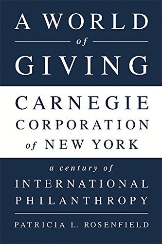 A World of Giving: Carnegie Corporation of New YorkA Century of International Philanthropy