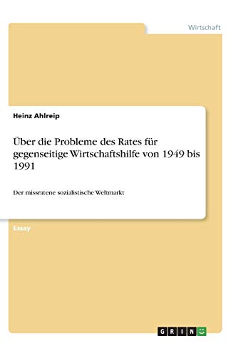 Über die Probleme des Rates für gegenseitige Wirtschaftshilfe von 1949 bis 1991: Der missratene sozialistische Weltmarkt