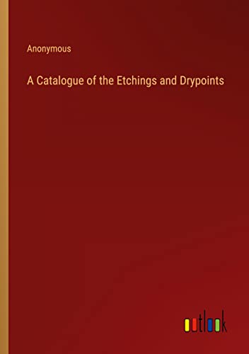 A Catalogue of the Etchings and Drypoints