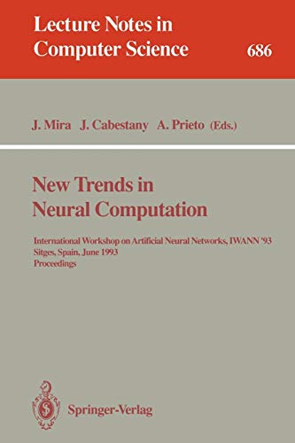 New Trends in Neural Computation: International Workshop on Artificial Neural Networks, IWANN '93, Sitges, Spain, June 9-11, 1993 Proceedings (Lecture Notes in Computer Science, 686, Band 686)