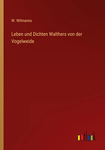 Leben und Dichten Walthers von der Vogelweide