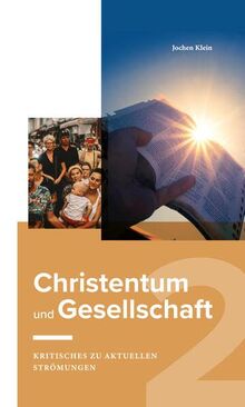 Christentum und Gesllschaft 2: Kritisches zu aktuellen Strömungen