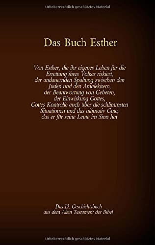 Das Buch Esther, das 12. Geschichtsbuch aus dem Alten Testament der Bibel: Von Esther, die ihr eigenes Leben für die Errettung ihres Volkes riskiert, ... hat (Die Bücher der Bibel als Einzelausgabe)