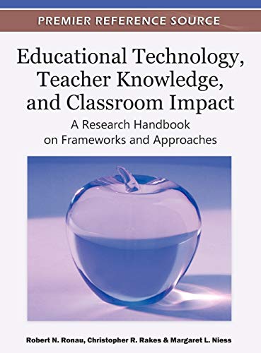 Educational Technology, Teacher Knowledge, and Classroom Impact: A Research Handbook on Frameworks and Approaches
