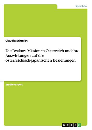 Die Iwakura-Mission in Österreich und ihre Auswirkungen auf die österreichisch-japanischen Beziehungen
