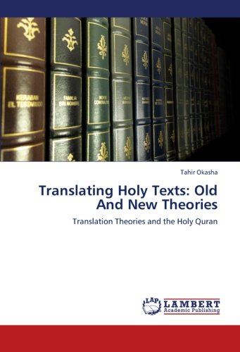 Translating Holy Texts: Old And New Theories: Translation Theories and the Holy Quran