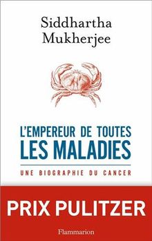 L'empereur de toutes les maladies : une biographie du cancer