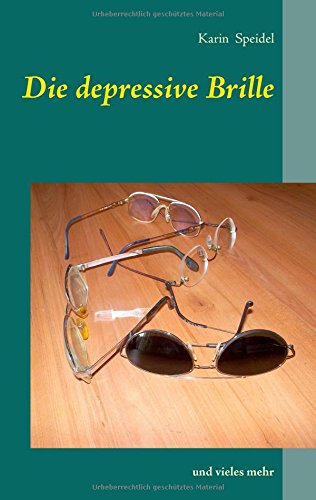 Die depressive Brille: und vieles mehr