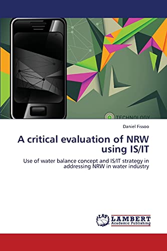 A critical evaluation of NRW using IS/IT: Use of water balance concept and IS/IT strategy in addressing NRW in water industry