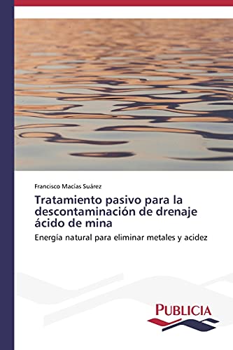 Tratamiento pasivo para la descontaminación de drenaje ácido de mina: Energía natural para eliminar metales y acidez