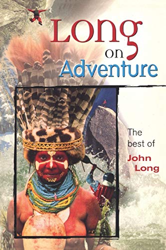 Long on Adventure: The Best of John Long, First Edition (Adventure Series)
