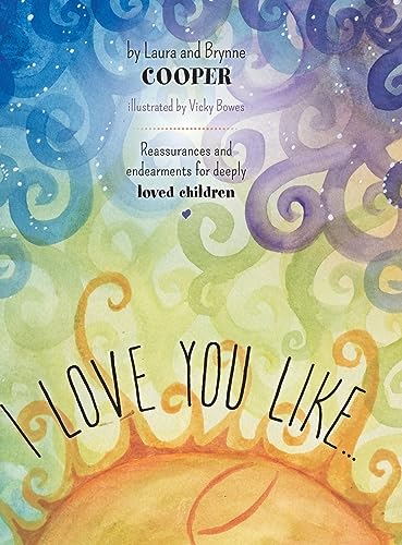 I love you like: Reassurances and endearments for deeply loved children