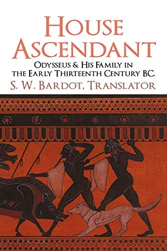 House Ascendant: Odysseus & His Family in the Early Thirteenth Century BC.: Odysseus & His Family in the Early Thirteenth Century BC.